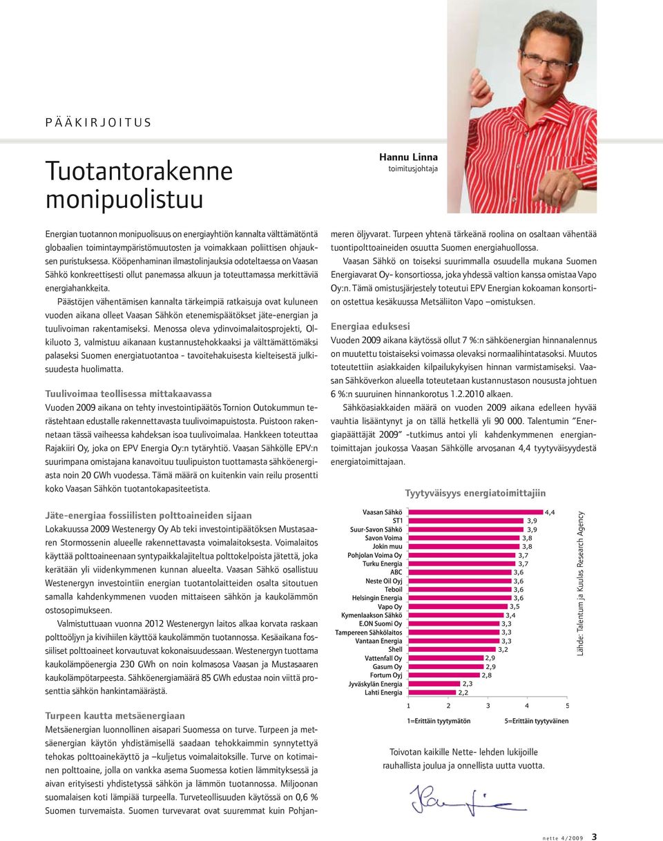 Päästöjen vähentämisen kannalta tärkeimpiä ratkaisuja ovat kuluneen vuoden aikana olleet Vaasan Sähkön etenemispäätökset jäte-energian ja tuulivoiman rakentamiseksi.