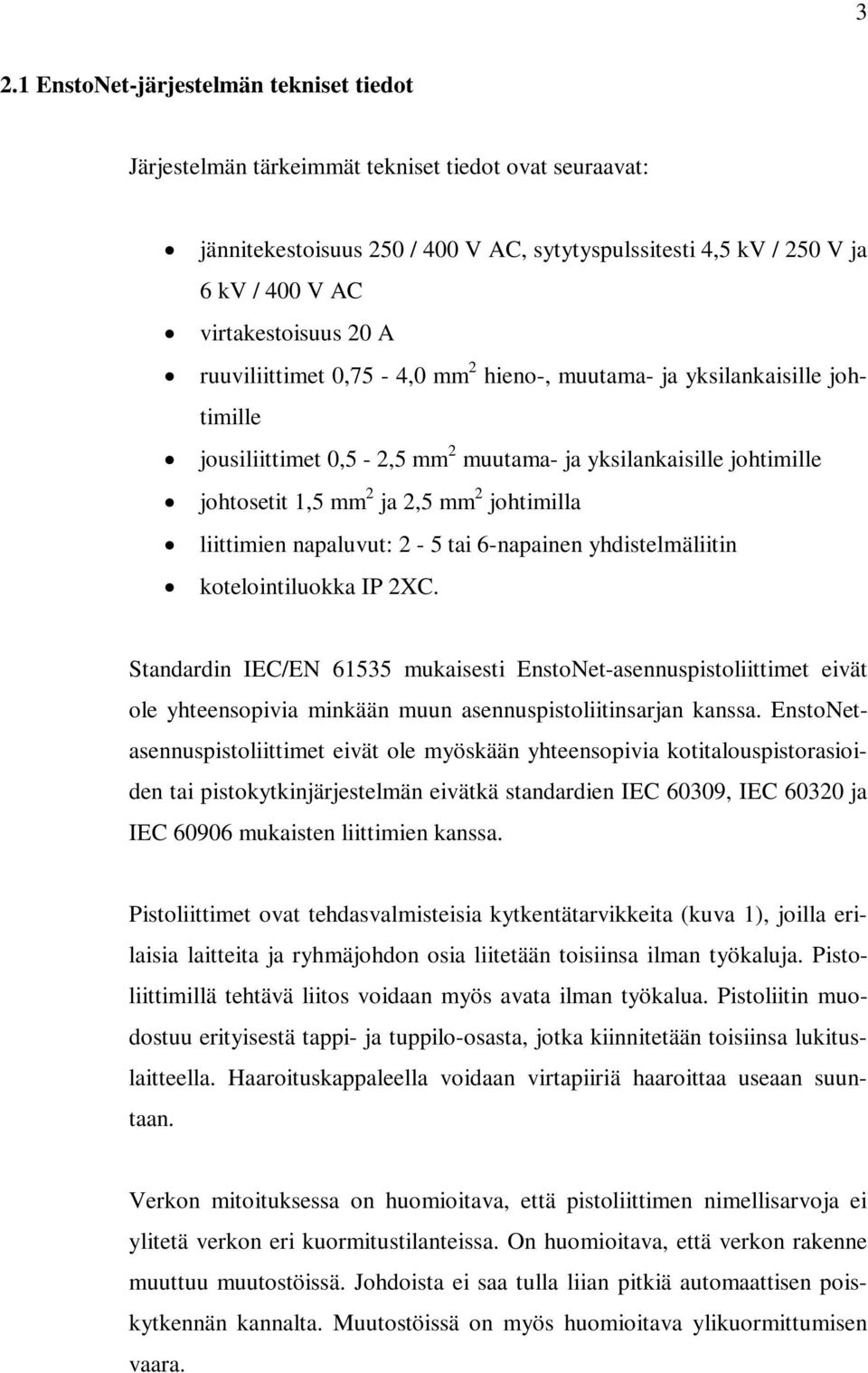 johtimilla liittimien napaluvut: 2-5 tai 6-napainen yhdistelmäliitin kotelointiluokka IP 2XC.