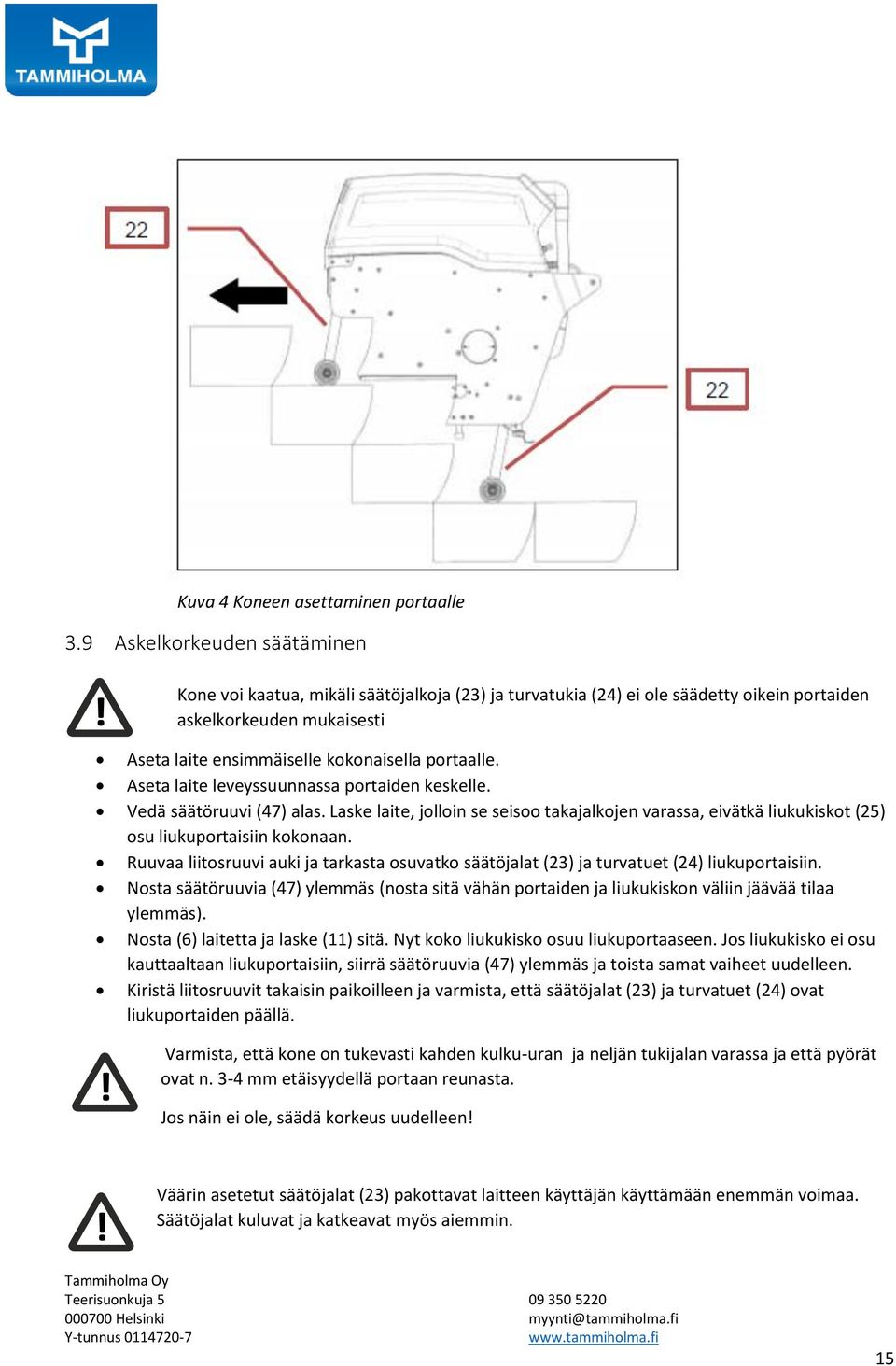 Aseta laite leveyssuunnassa portaiden keskelle. Vedä säätöruuvi (47) alas. Laske laite, jolloin se seisoo takajalkojen varassa, eivätkä liukukiskot (25) osu liukuportaisiin kokonaan.