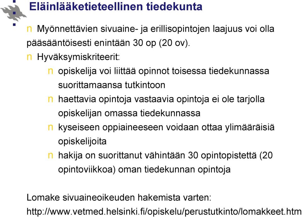 tarjolla opiskelijan omassa tiedekunnassa kyseiseen oppiaineeseen voidaan ottaa ylimääräisiä opiskelijoita hakija on suorittanut vähintään 30