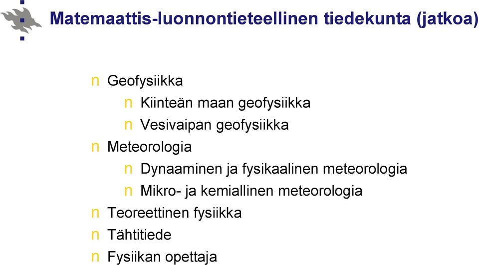 Meteorologia Dynaaminen ja fysikaalinen meteorologia Mikro- ja