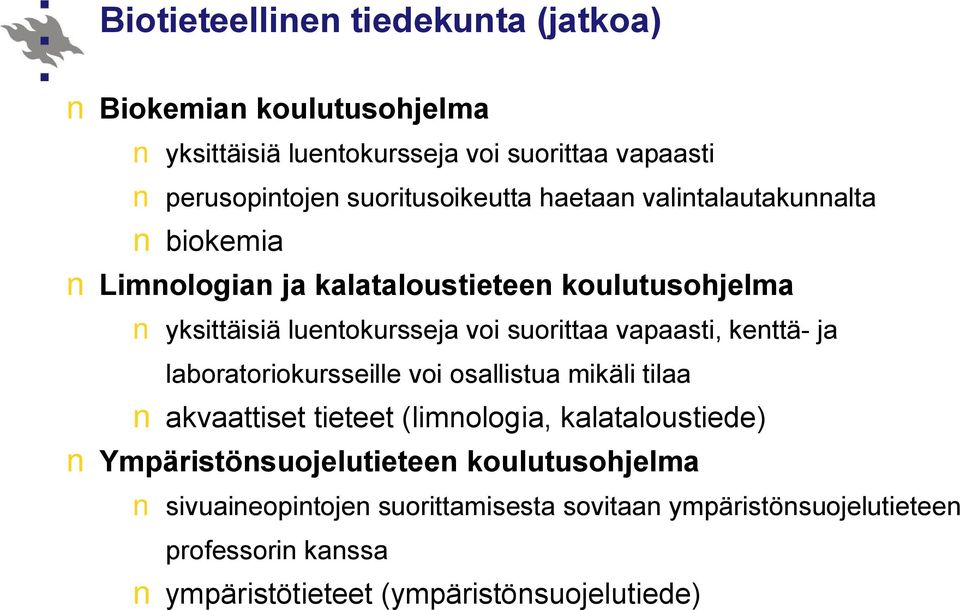 suorittaa vapaasti, kenttä- ja laboratoriokursseille voi osallistua mikäli tilaa akvaattiset tieteet (limnologia, kalataloustiede)