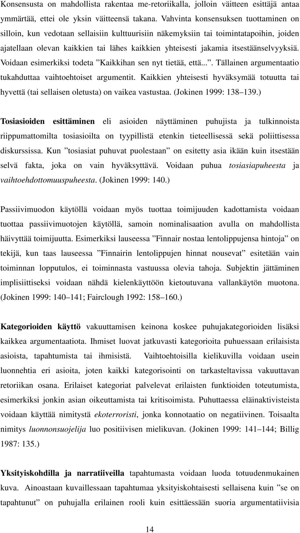 itsestäänselvyyksiä. Voidaan esimerkiksi todeta Kaikkihan sen nyt tietää, että.... Tällainen argumentaatio tukahduttaa vaihtoehtoiset argumentit.