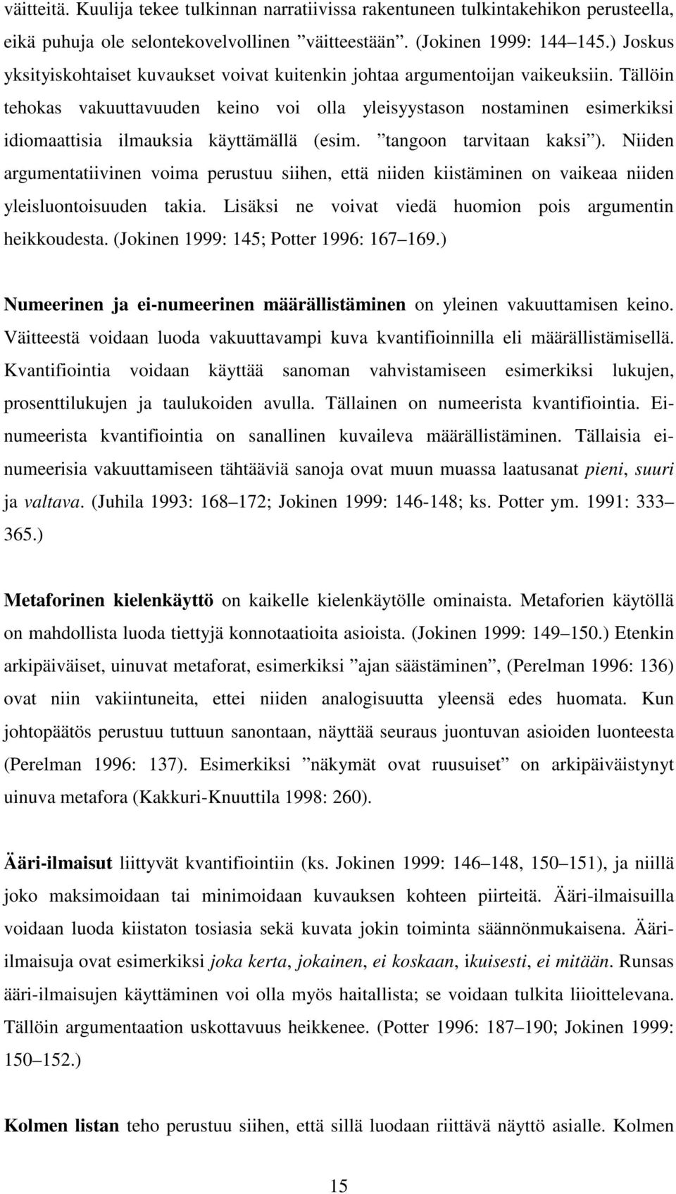 Tällöin tehokas vakuuttavuuden keino voi olla yleisyystason nostaminen esimerkiksi idiomaattisia ilmauksia käyttämällä (esim. tangoon tarvitaan kaksi ).