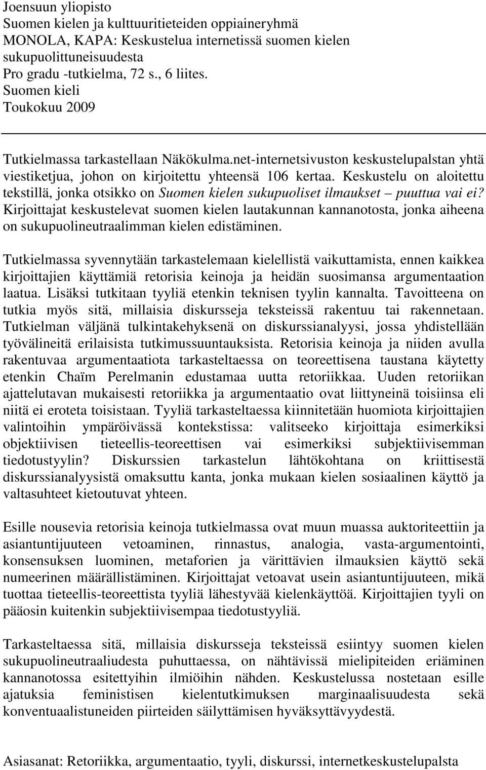 Keskustelu on aloitettu tekstillä, jonka otsikko on Suomen kielen sukupuoliset ilmaukset puuttua vai ei?