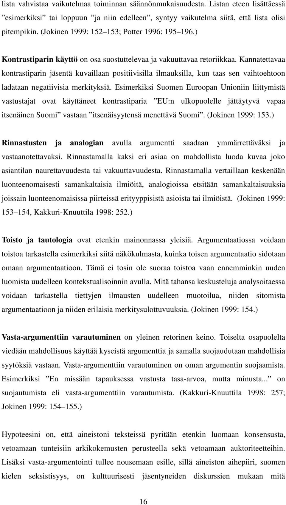 Kannatettavaa kontrastiparin jäsentä kuvaillaan positiivisilla ilmauksilla, kun taas sen vaihtoehtoon ladataan negatiivisia merkityksiä.