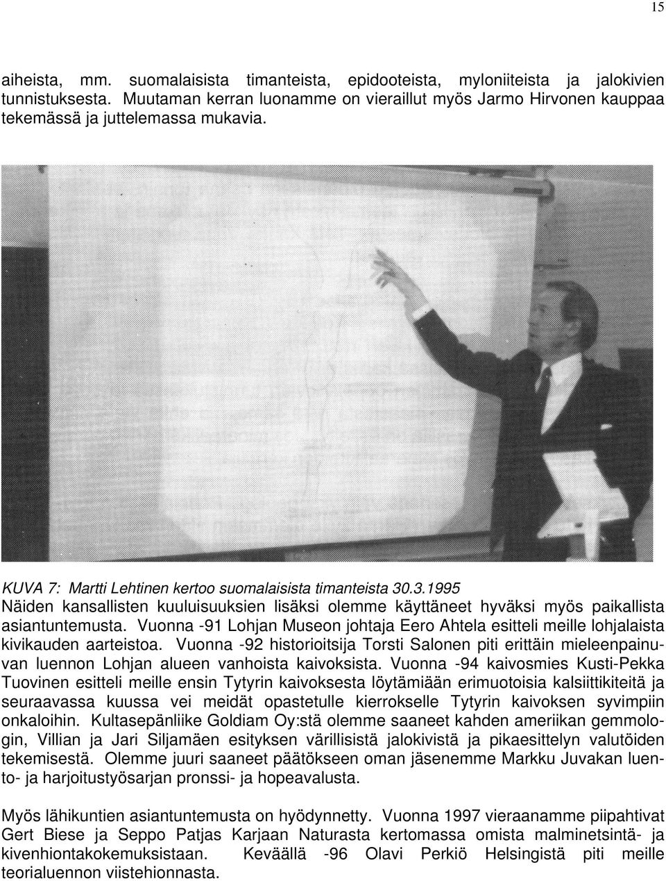 .3.1995 Näiden kansallisten kuuluisuuksien lisäksi olemme käyttäneet hyväksi myös paikallista asiantuntemusta.