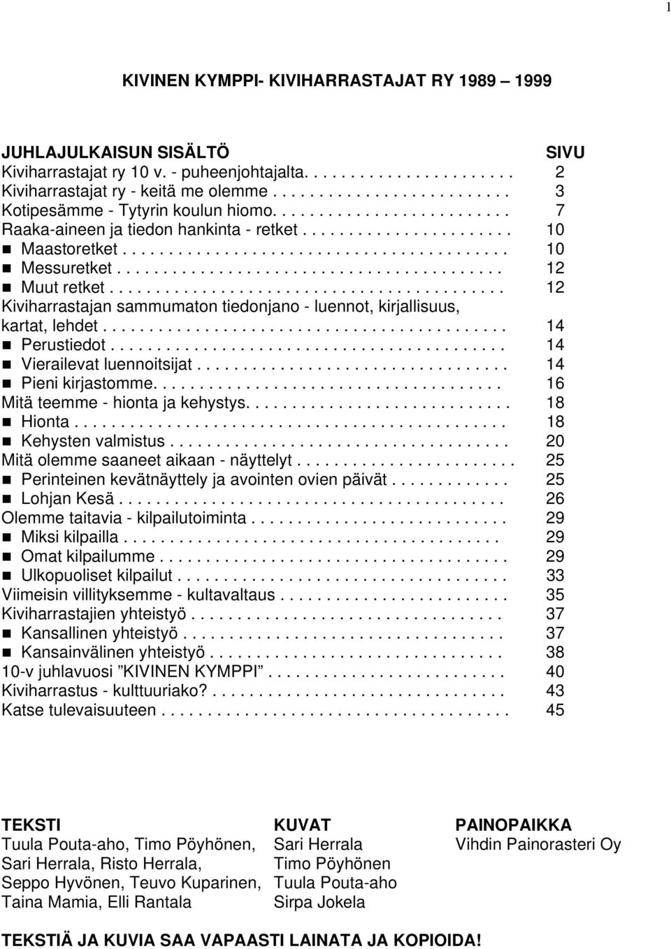 ......................................... 12 Muut retket........................................... 12 Kiviharrastajan sammumaton tiedonjano - luennot, kirjallisuus, kartat, lehdet............................................ 14 Perustiedot.