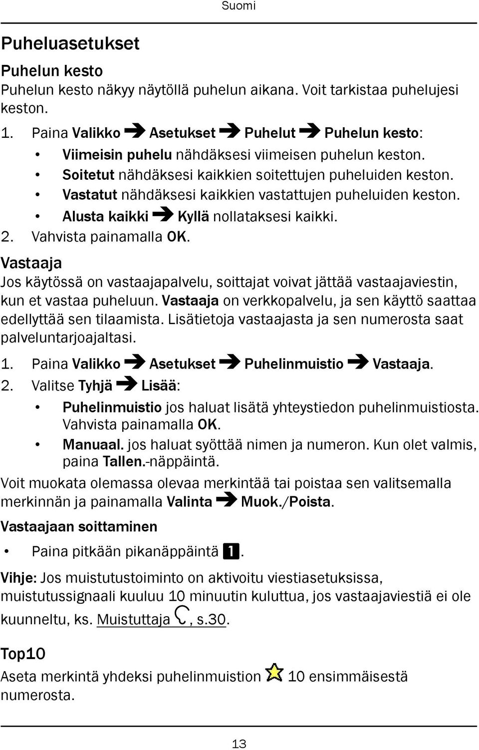 Vastatut nähdäksesi kaikkien vastattujen puheluiden keston. Alusta kaikki Kyllä nollataksesi kaikki. 2. Vahvista painamalla OK.