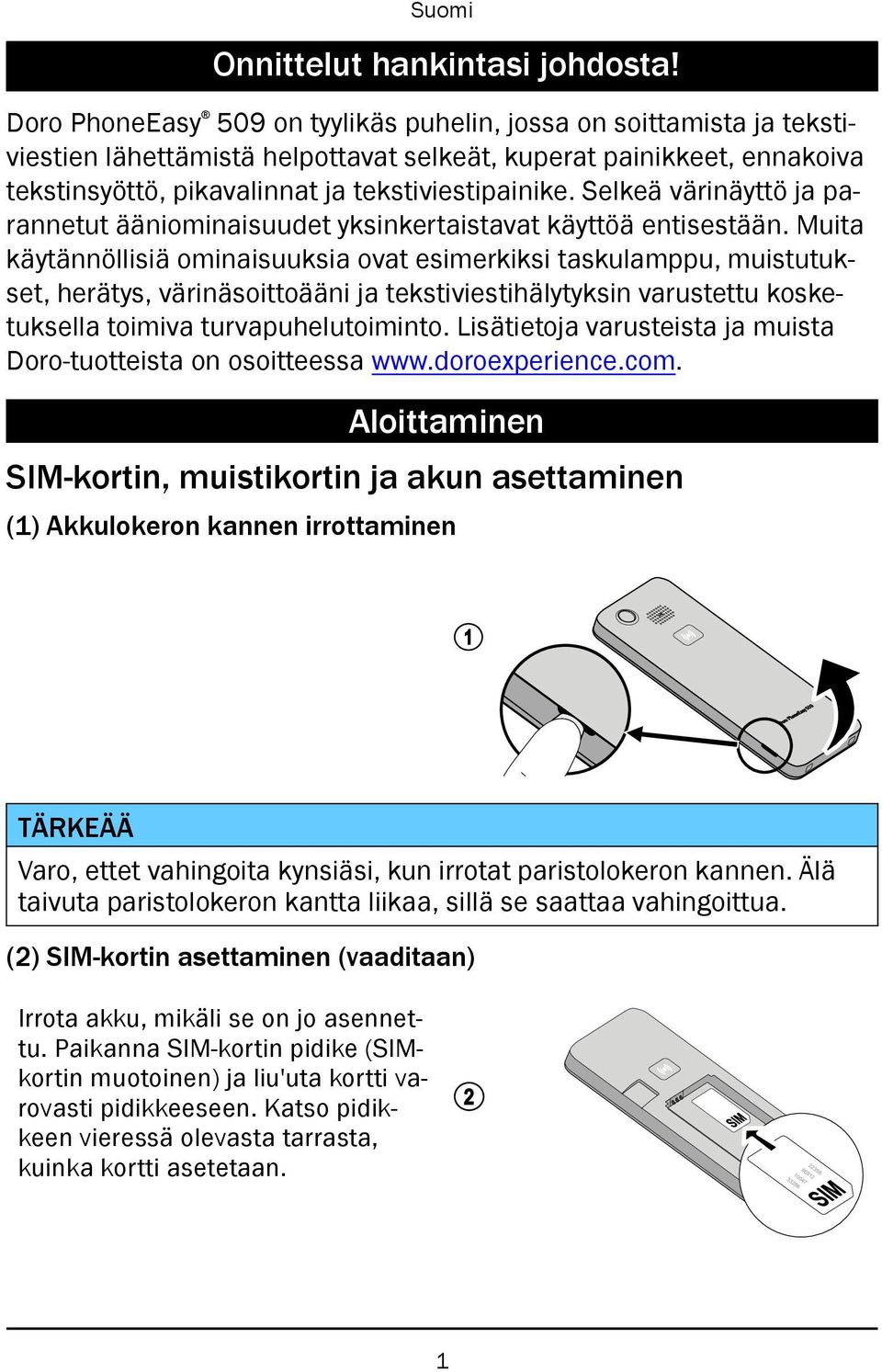 Selkeä värinäyttö ja parannetut ääniominaisuudet yksinkertaistavat käyttöä entisestään.