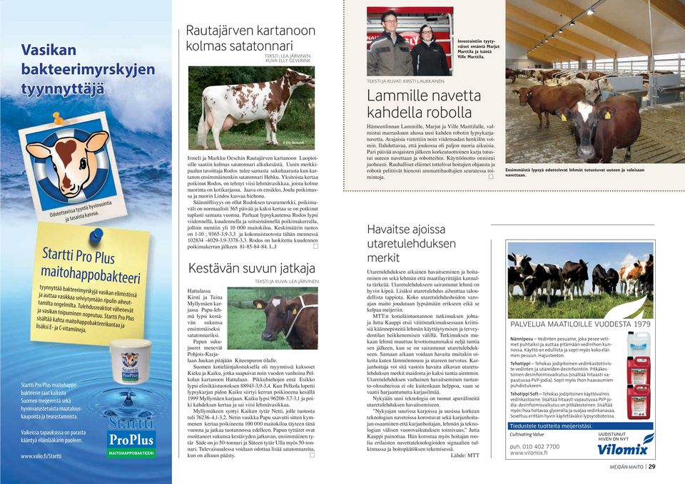 Startti Pro Plus maitohappobakteerin saat kaikista Suomen meijereistä sekä hyvinvarustetuista maatalouskaupoista ja teurastamoista. Vaikeissa tapauksissa on parasta kääntyä eläinlääkärin puoleen. www.