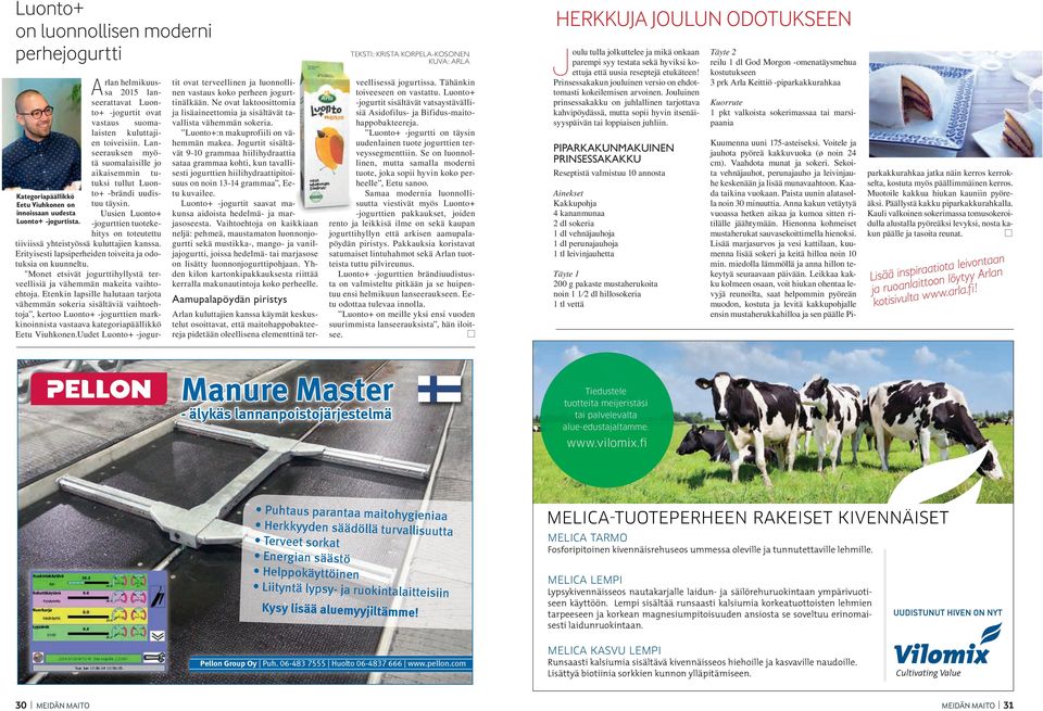 Lanseerauksen myötä suomalaisille jo aikaisemmin tutuksi tullut Luonto+ -brändi uudistuu täysin. Uusien Luonto+ -jogurttien tuotekehitys on toteutettu tiiviissä yhteistyössä kuluttajien kanssa.