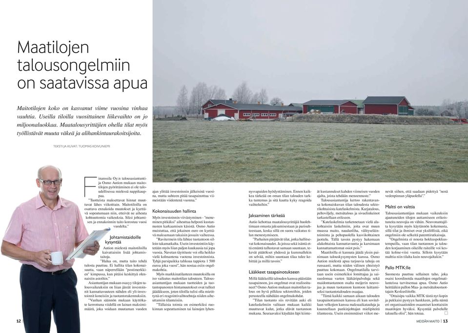 TEKSTI JA KUVAT: TUOMAS KOIVUNIEMI Finanssila Oy:n talousasiantuntija Osmo Aution mukaan maitotilojen pyörittäminen ei ole taloudellisessa mielessä nappikauppaa.