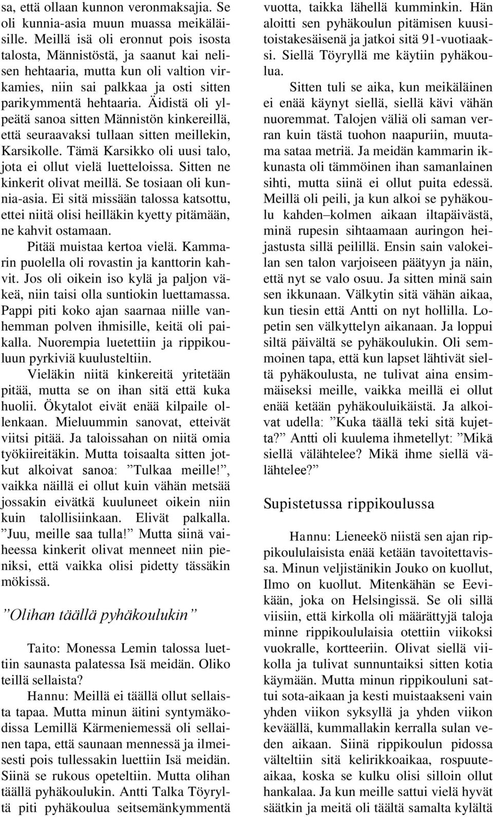 Äidistä oli ylpeätä sanoa sitten Männistön kinkereillä, että seuraavaksi tullaan sitten meillekin, Karsikolle. Tämä Karsikko oli uusi talo, jota ei ollut vielä luetteloissa.