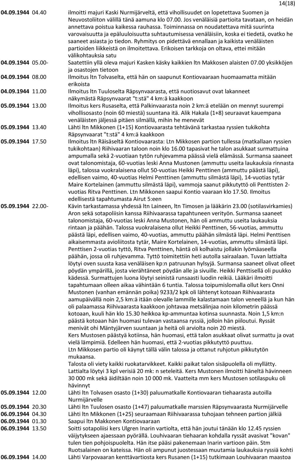 Toiminnassa on noudatettava mitä suurinta varovaisuutta ja epäluuloisuutta suhtautumisessa venäläisiin, koska ei tiedetä, ovatko he saaneet asiasta jo tiedon.