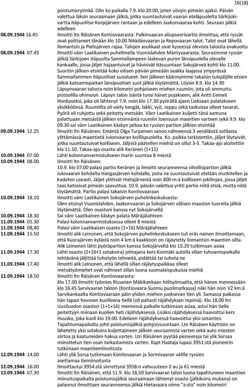 1944 16.45 Ilmoitti ltn Räisänen Kontiovaarasta: Palkinvaaran aliupseerivartio ilmoittaa, että ryssät ovat polttaneet tänään klo 10.00 Nikkilänvaaran ja Repovaaran talot.