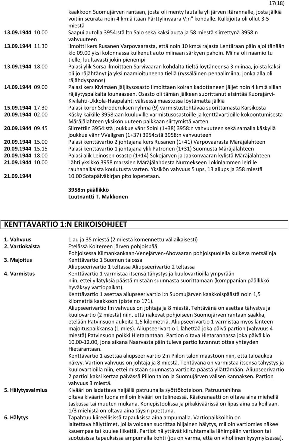 30 Ilmoitti kers Rusanen Varpovaarasta, että noin 10 km:ä rajasta Lentiiraan päin ajoi tänään klo 09.00 yksi kolonnassa kulkenut auto miinaan särkyen pahoin.