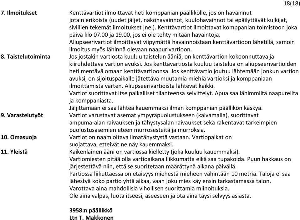 ilmoitukset jne.). Kenttävartiot ilmoittavat komppanian toimistoon joka päivä klo 07.00 ja 19.00, jos ei ole tehty mitään havaintoja.