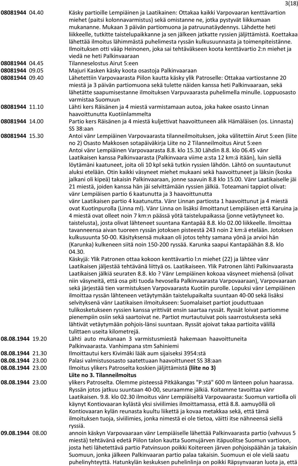 Koettakaa lähettää ilmoitus lähimmästä puhelimesta ryssän kulkusuunnasta ja toimenpiteistänne.