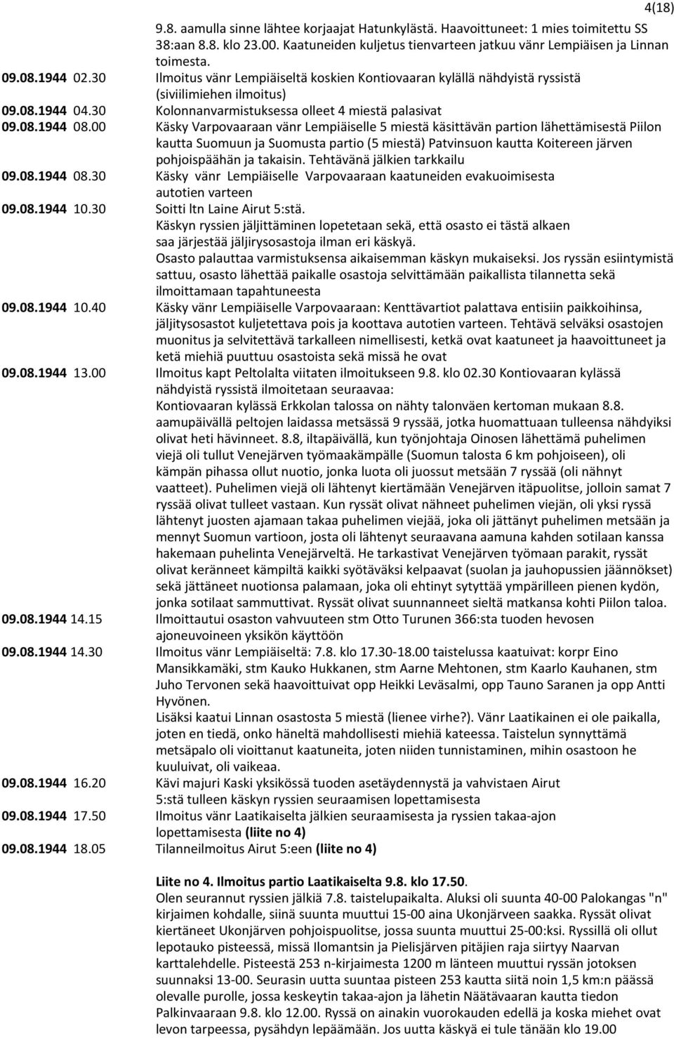 00 Käsky Varpovaaraan vänr Lempiäiselle 5 miestä käsittävän partion lähettämisestä Piilon kautta Suomuun ja Suomusta partio (5 miestä) Patvinsuon kautta Koitereen järven pohjoispäähän ja takaisin.