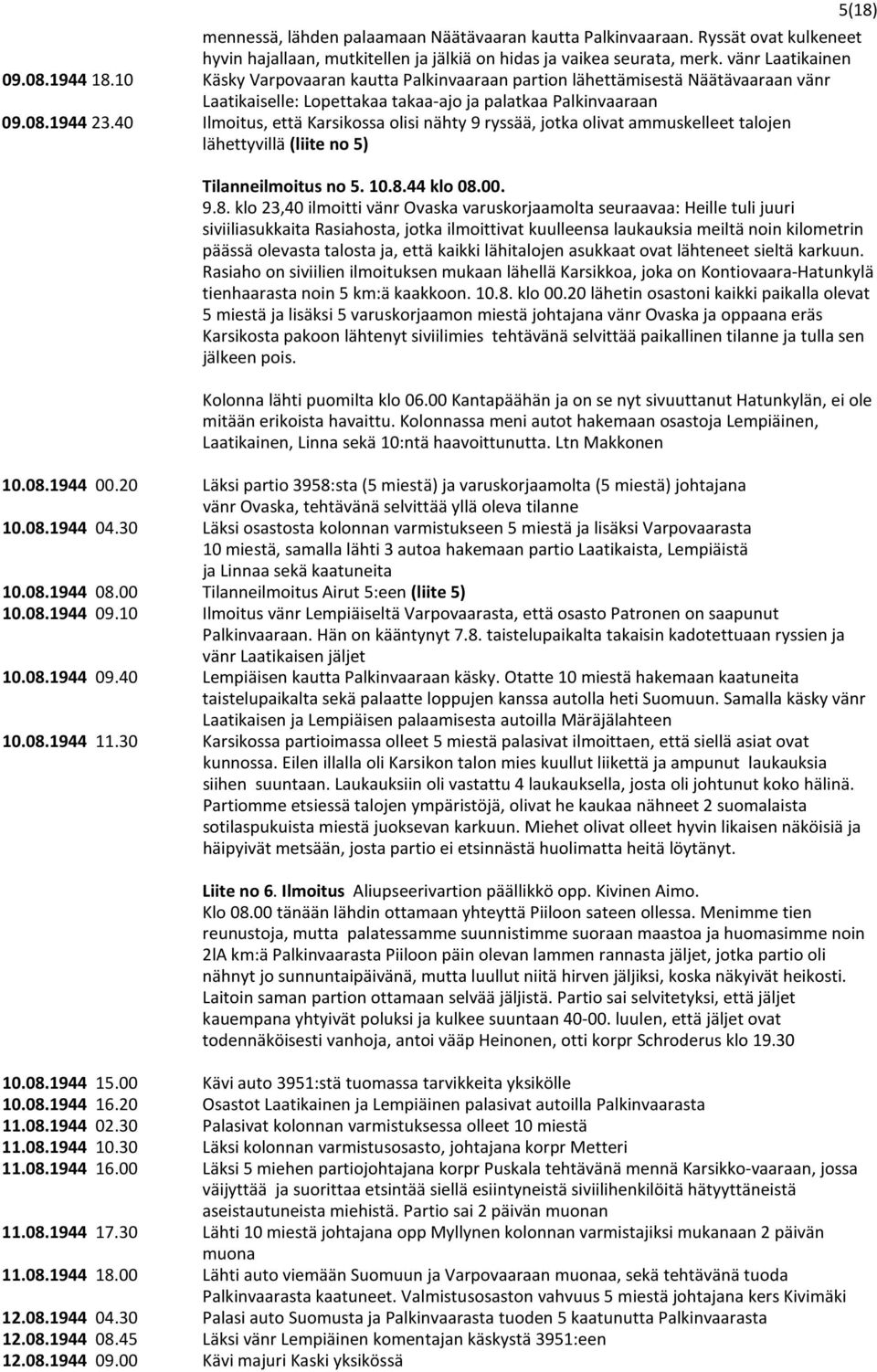 40 Ilmoitus, että Karsikossa olisi nähty 9 ryssää, jotka olivat ammuskelleet talojen lähettyvillä (liite no 5) 5(18)