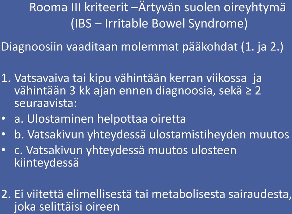 Vatsavaiva tai kipu vähintään kerran viikossa ja vähintään 3 kk ajan ennen diagnoosia, sekä 2 seuraavista: a.