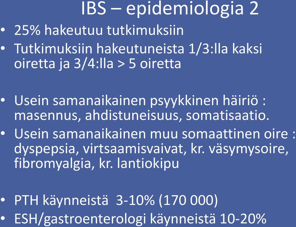 somatisaatio. Usein samanaikainen muu somaattinen oire : dyspepsia, virtsaamisvaivat, kr.