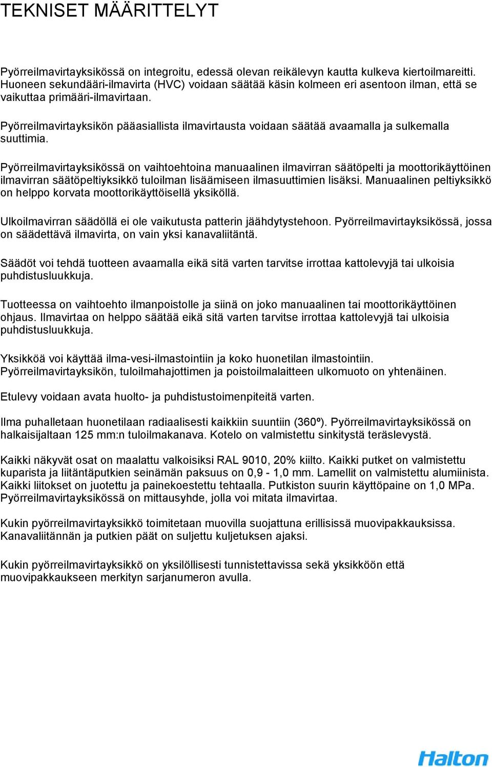 Pyörreilmavirtayksikön pääasiallista ilmavirtausta voidaan säätää avaamalla ja sulkemalla suuttimia.