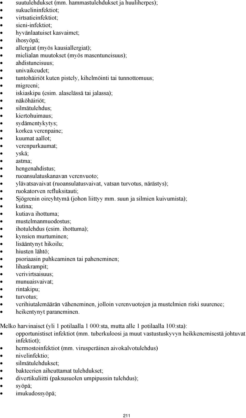 masentuneisuus); ahdistuneisuus; univaikeudet; tuntohäiriöt kuten pistely, kihelmöinti tai tunnottomuus; migreeni; iskiaskipu (esim.