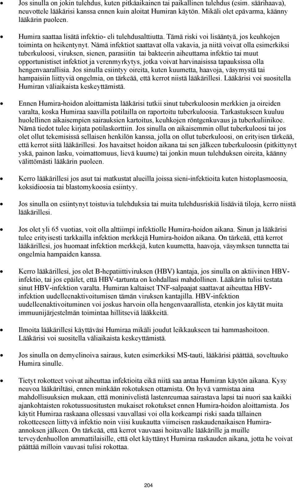 Nämä infektiot saattavat olla vakavia, ja niitä voivat olla esimerkiksi tuberkuloosi, viruksen, sienen, parasiitin tai bakteerin aiheuttama infektio tai muut opportunistiset infektiot ja