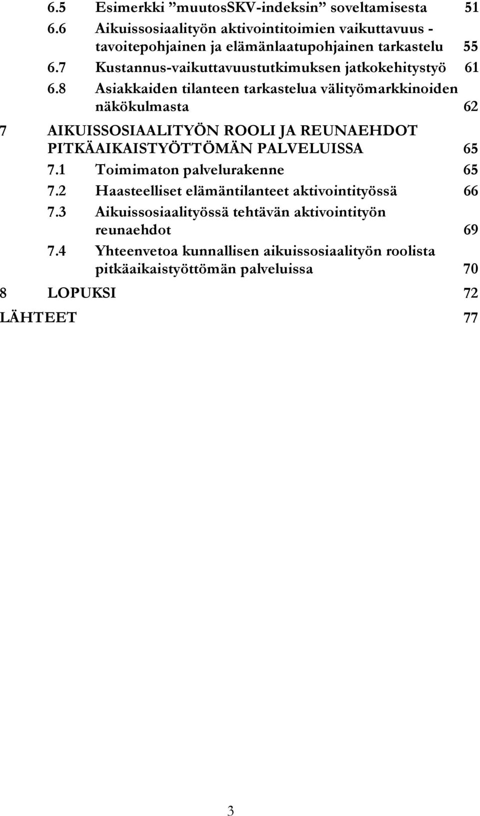 7 Kustannus-vaikuttavuustutkimuksen jatkokehitystyö 61 6.