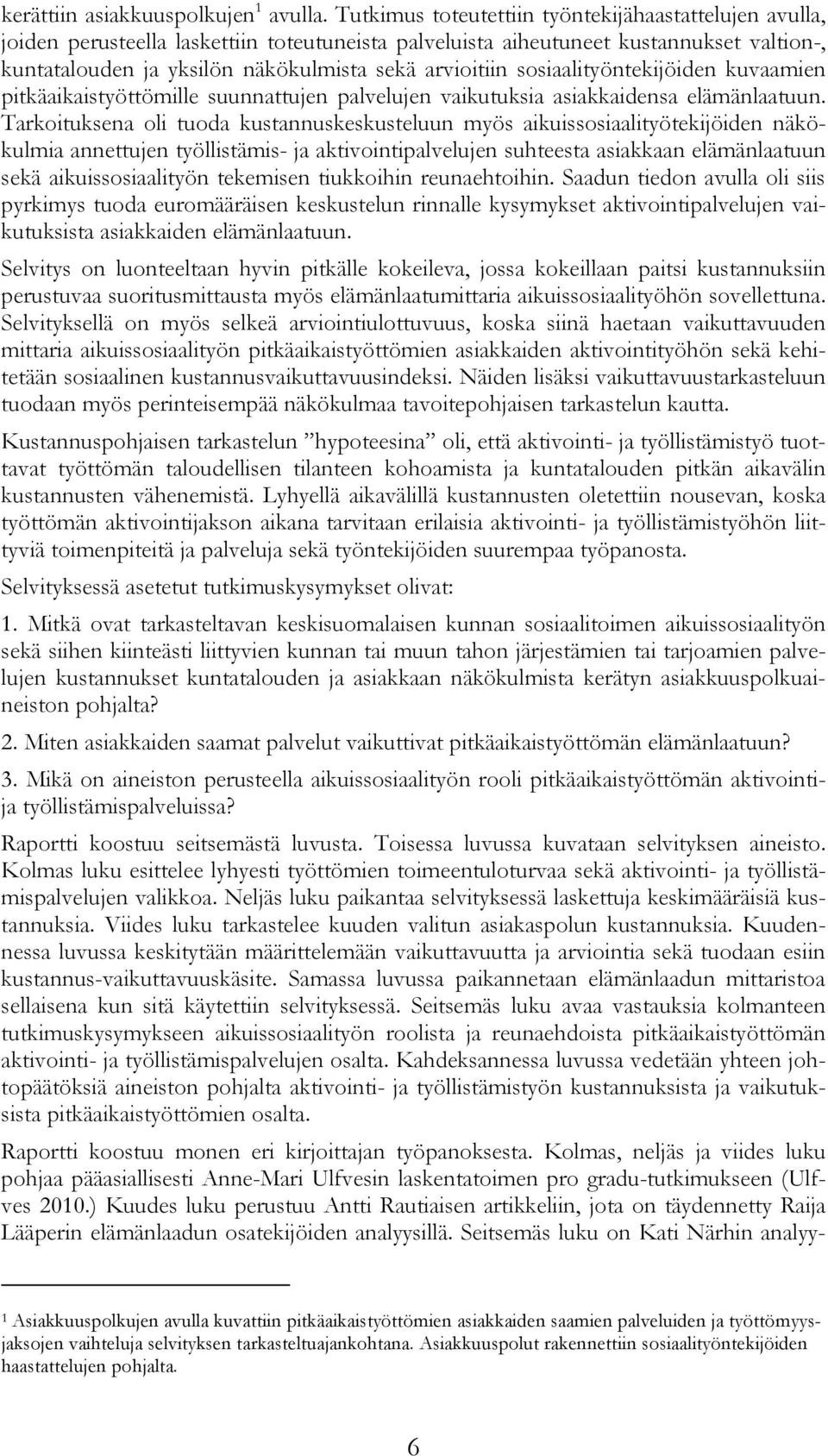 sosiaalityöntekijöiden kuvaamien pitkäaikaistyöttömille suunnattujen palvelujen vaikutuksia asiakkaidensa elämänlaatuun.