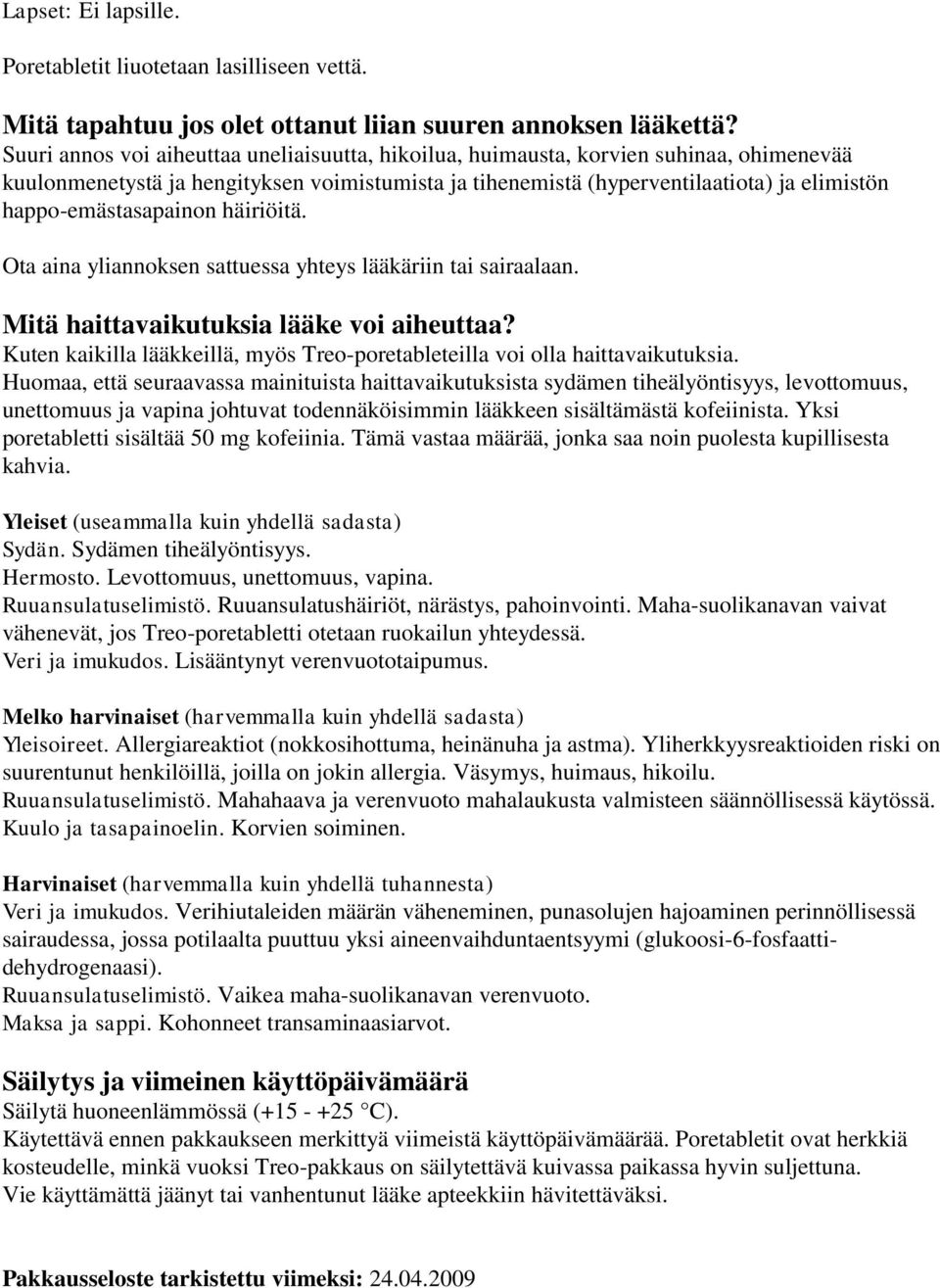 happo-emästasapainon häiriöitä. Ota aina yliannoksen sattuessa yhteys lääkäriin tai sairaalaan. Mitä haittavaikutuksia lääke voi aiheuttaa?