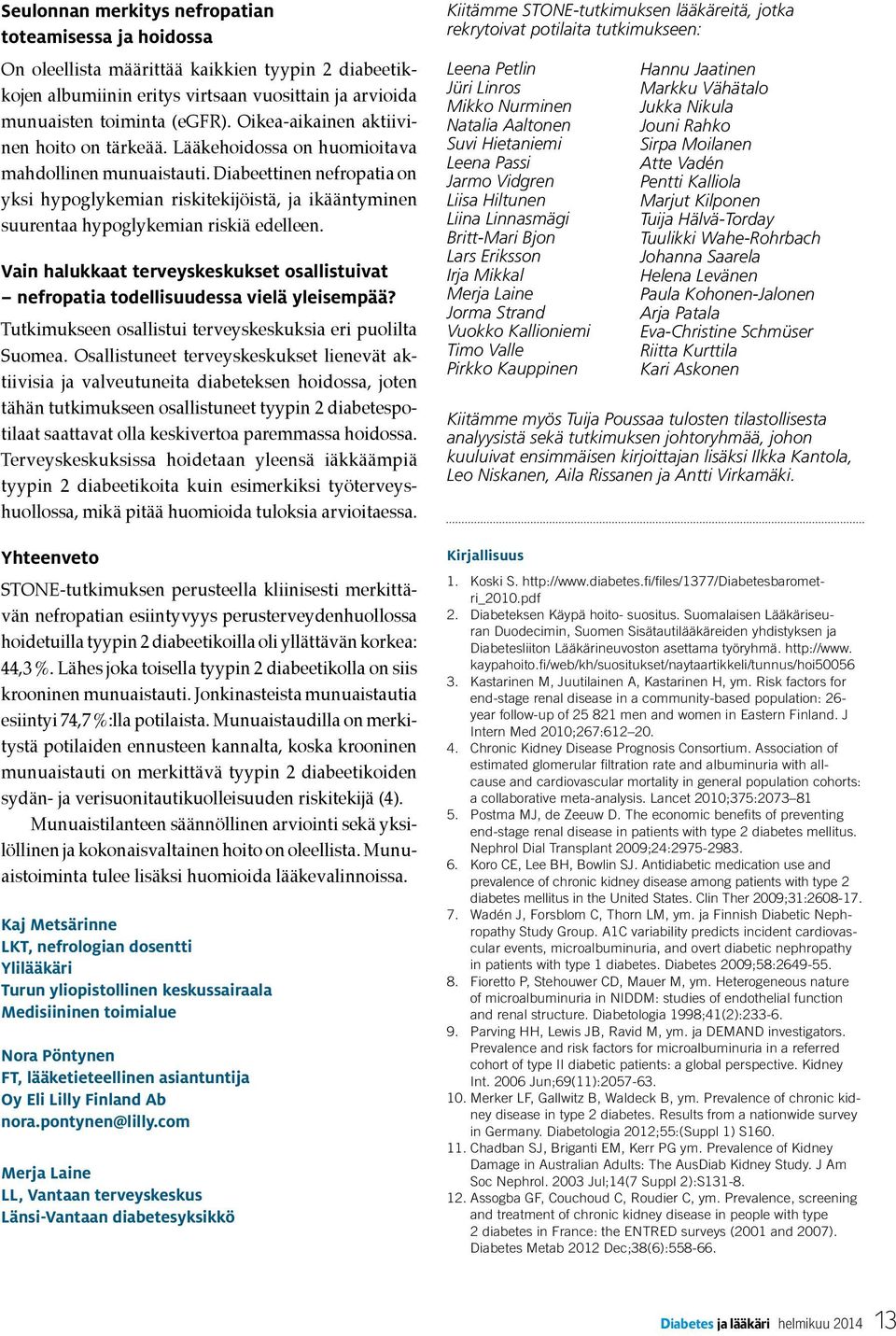 Diabeettinen nefropatia on yksi hypoglykemian riskitekijöistä, ja ikääntyminen suurentaa hypoglykemian riskiä edelleen.