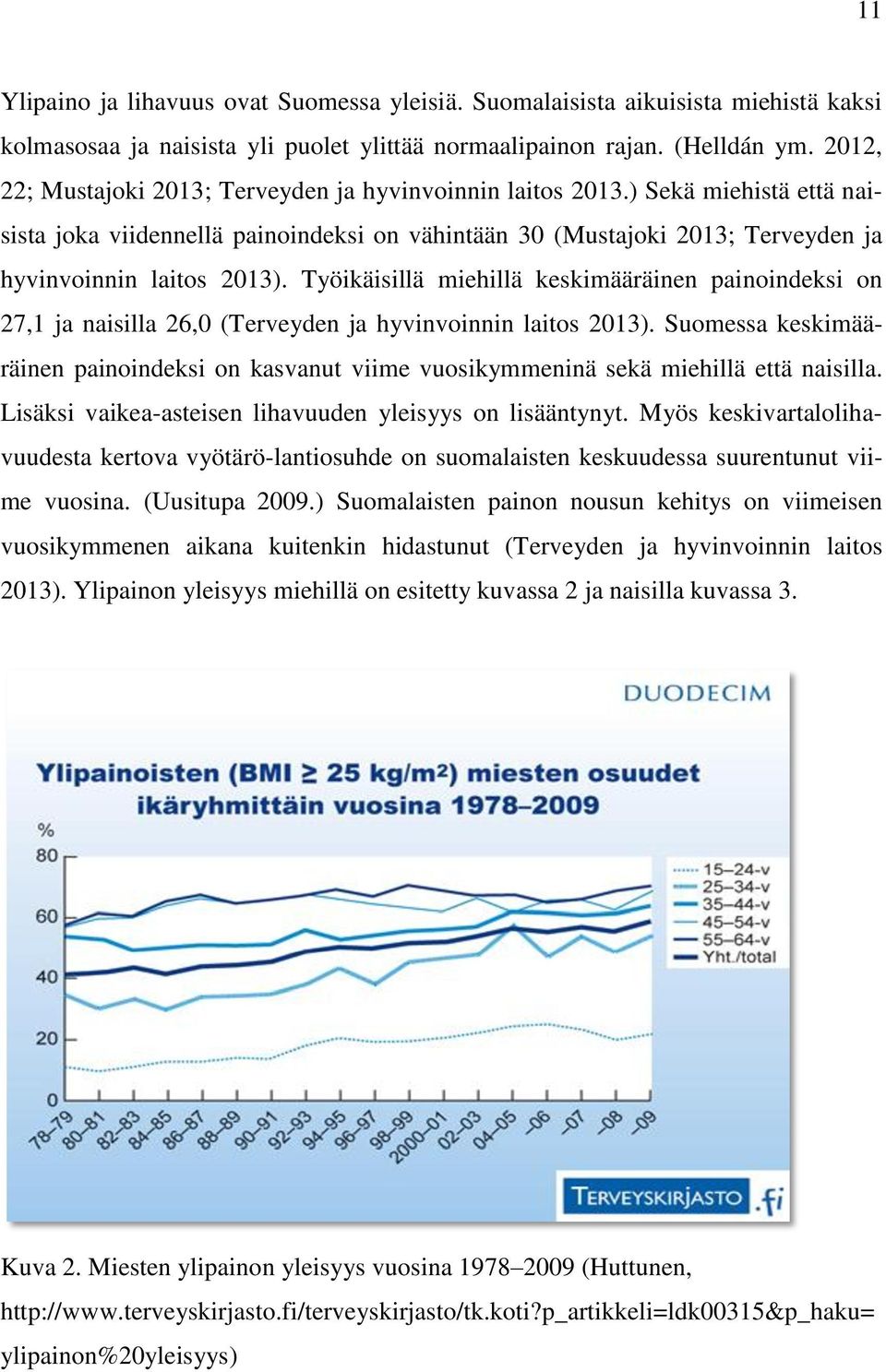 Työikäisillä miehillä keskimääräinen painoindeksi on 27,1 ja naisilla 26,0 (Terveyden ja hyvinvoinnin laitos 2013).