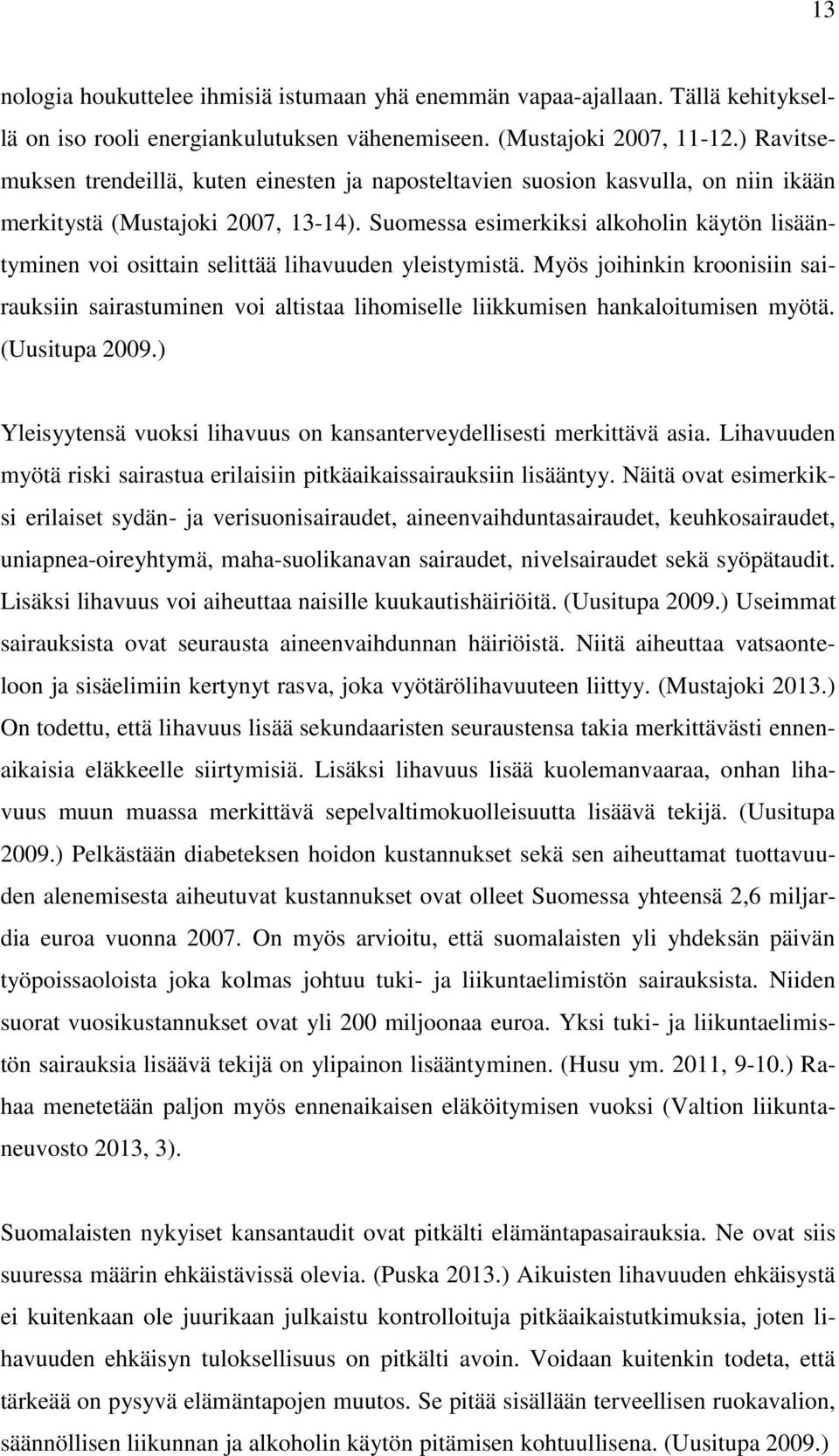 Suomessa esimerkiksi alkoholin käytön lisääntyminen voi osittain selittää lihavuuden yleistymistä.