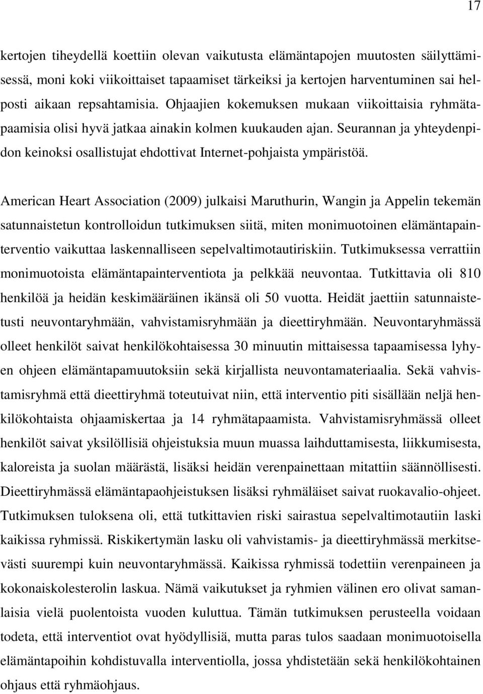 American Heart Association (2009) julkaisi Maruthurin, Wangin ja Appelin tekemän satunnaistetun kontrolloidun tutkimuksen siitä, miten monimuotoinen elämäntapainterventio vaikuttaa laskennalliseen