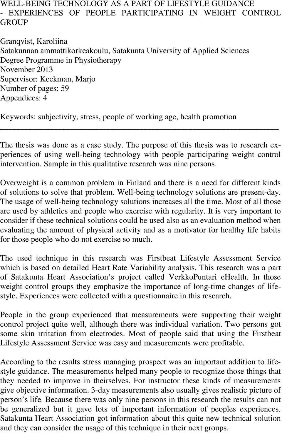 thesis was done as a case study. The purpose of this thesis was to research experiences of using well-being technology with people participating weight control intervention.