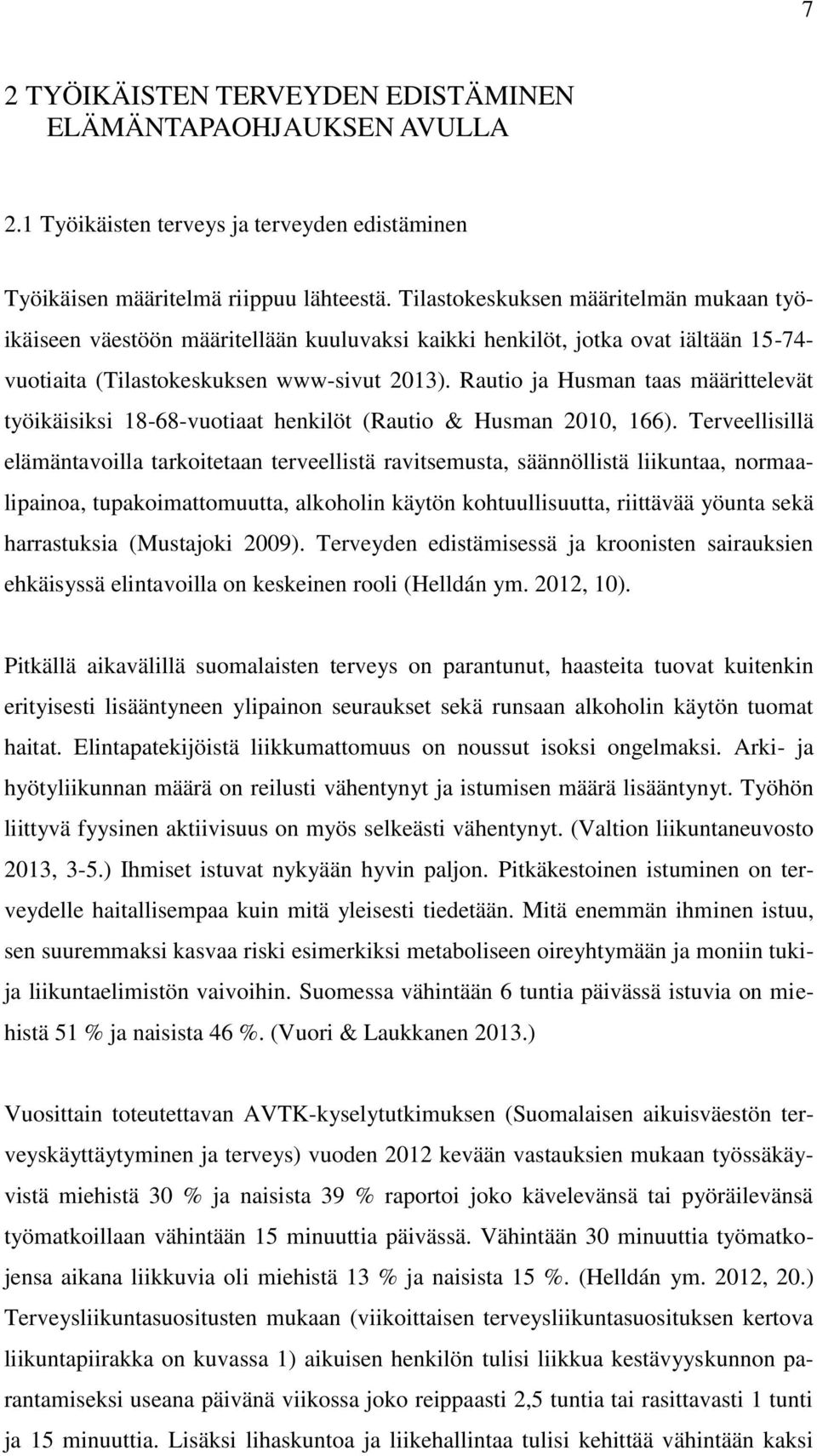 Rautio ja Husman taas määrittelevät työikäisiksi 18-68-vuotiaat henkilöt (Rautio & Husman 2010, 166).