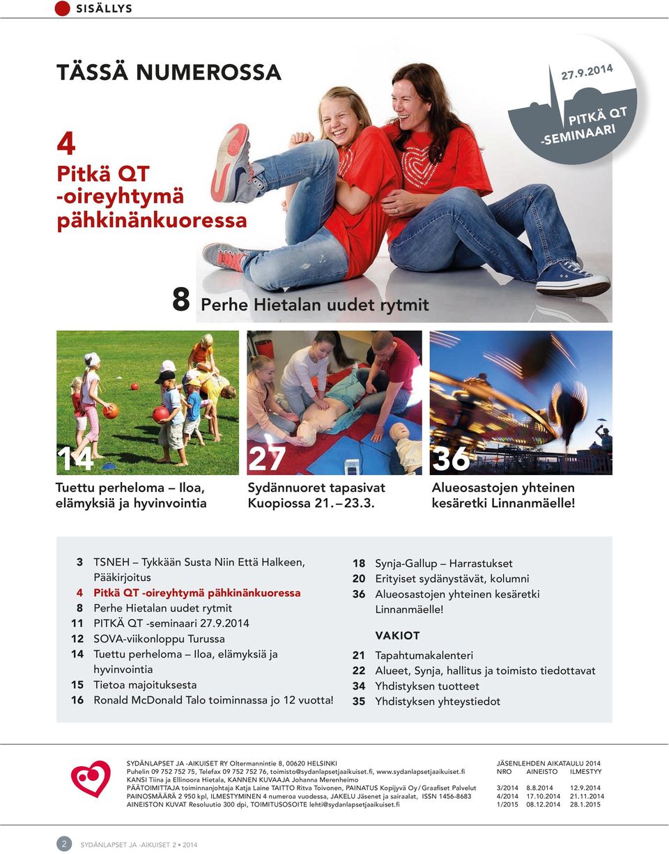 3 TSNEH Tykkään Susta Niin Että Halkeen, Pääkirjoitus 4 Pitkä QT -oireyhtymä pähkinänkuoressa 8 Perhe Hietalan uudet rytmit 11 PITKÄ QT -seminaari 27.9.