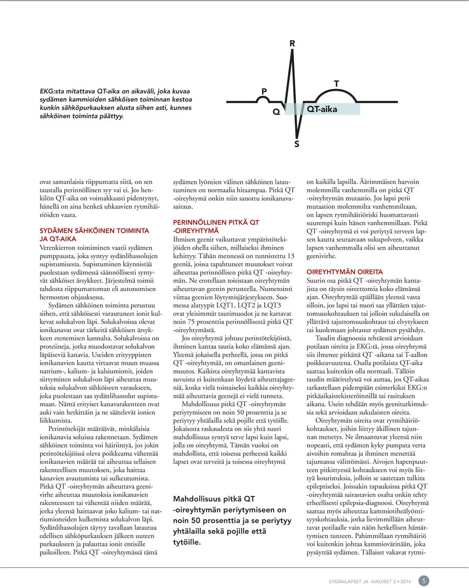 SYDÄMEN SÄHKÖINEN TOIMINTA JA QT-AIKA Verenkierron toimiminen vaatii sydämen pumppausta, joka syntyy sydänlihassolujen supistumisesta.