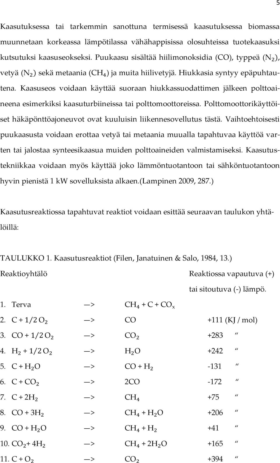 Kaasuseos voidaan käyttää suoraan hiukkassuodattimen jälkeen polttoaineena esimerkiksi kaasuturbiineissa tai polttomoottoreissa.