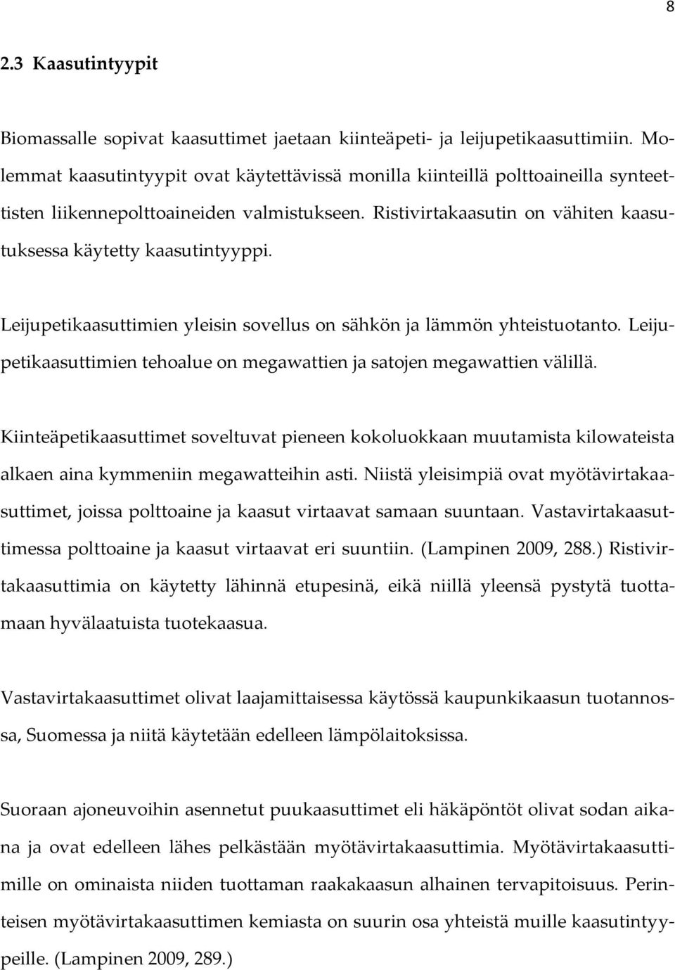 Leijupetikaasuttimien yleisin sovellus on sähkön ja lämmön yhteistuotanto. Leijupetikaasuttimien tehoalue on megawattien ja satojen megawattien välillä.