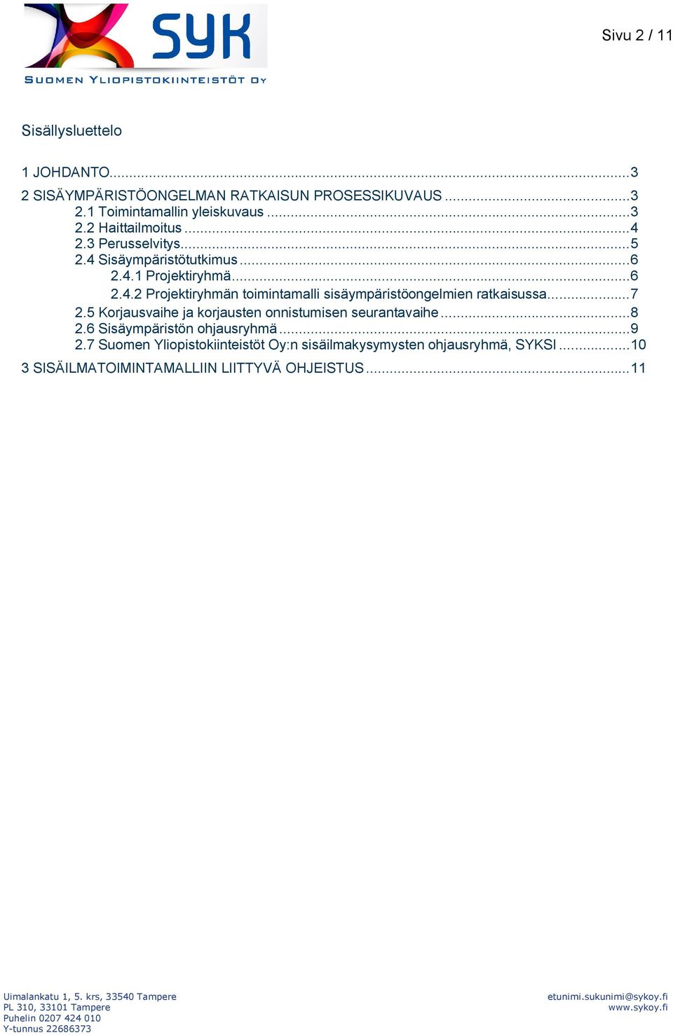 5 Korjausvaihe ja korjausten onnistumisen seurantavaihe... 8 2.6 Sisäympäristön ohjausryhmä... 9 2.