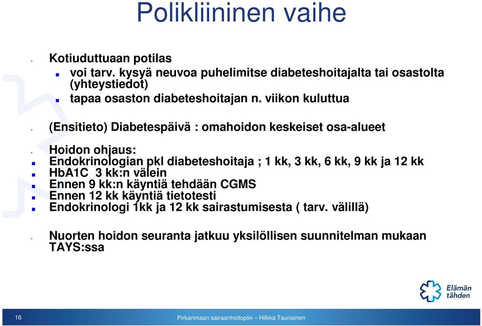 viikon kuluttua (Ensitieto) Diabetespäivä : omahoidon keskeiset osa-alueet Hoidon ohjaus: Endokrinologian pkl diabeteshoitaja ; 1 kk,