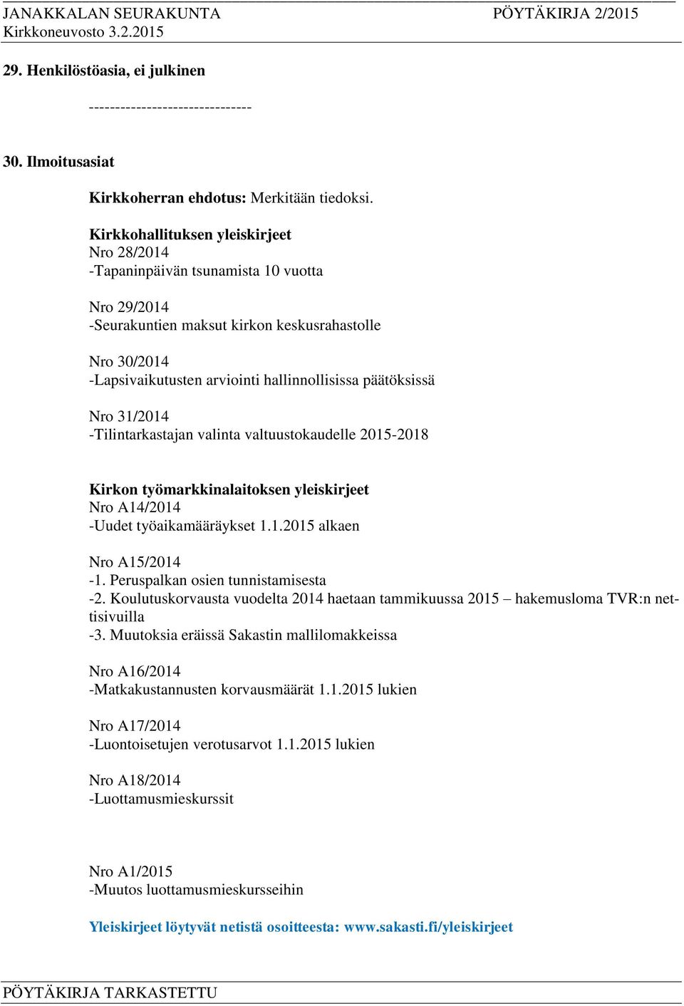 päätöksissä Nro 31/2014 -Tilintarkastajan valinta valtuustokaudelle 2015-2018 Kirkon työmarkkinalaitoksen yleiskirjeet Nro A14/2014 -Uudet työaikamääräykset 1.1.2015 alkaen Nro A15/2014-1.