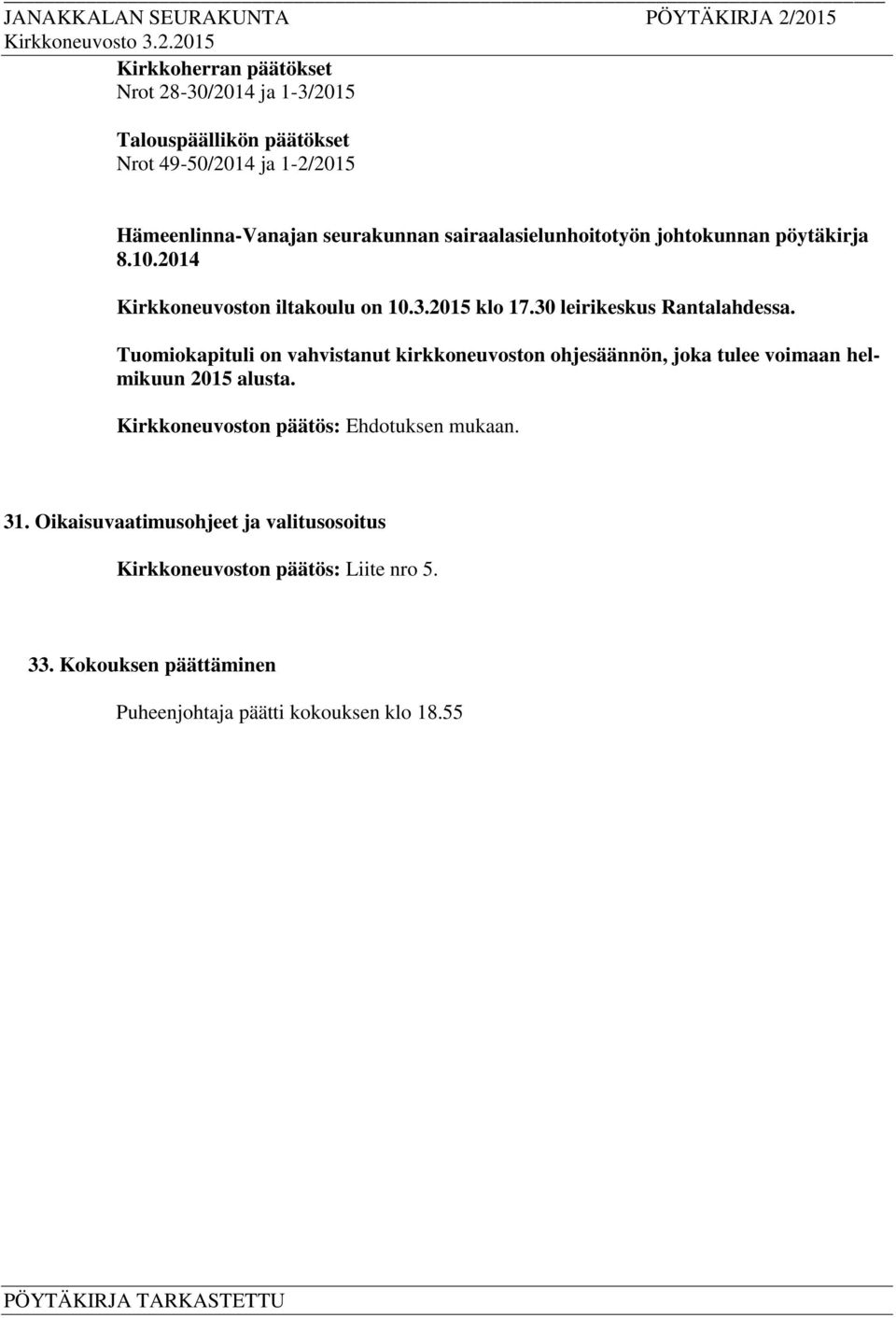 30 leirikeskus Rantalahdessa. Tuomiokapituli on vahvistanut kirkkoneuvoston ohjesäännön, joka tulee voimaan helmikuun 2015 alusta.