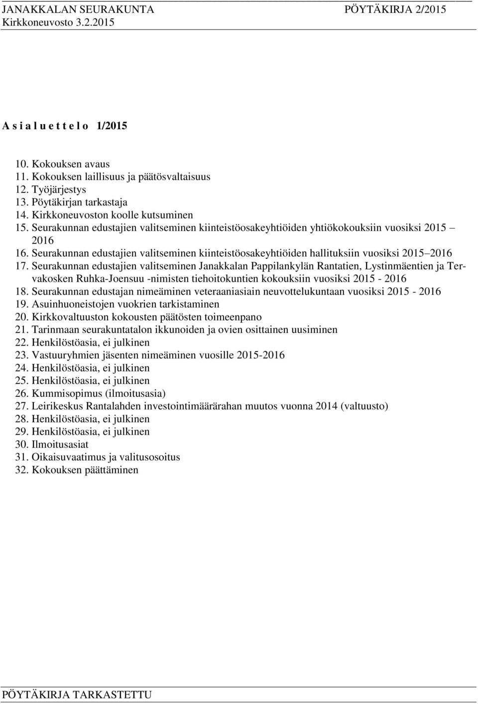Seurakunnan edustajien valitseminen Janakkalan Pappilankylän Rantatien, Lystinmäentien ja Tervakosken Ruhka-Joensuu -nimisten tiehoitokuntien kokouksiin vuosiksi 2015-2016 18.
