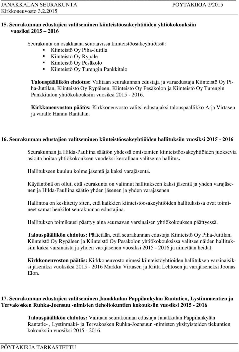 Kiinteistö Oy Pesäkolon ja Kiinteistö Oy Turengin Pankkitalon yhtiökokouksiin vuosiksi 2015-2016.