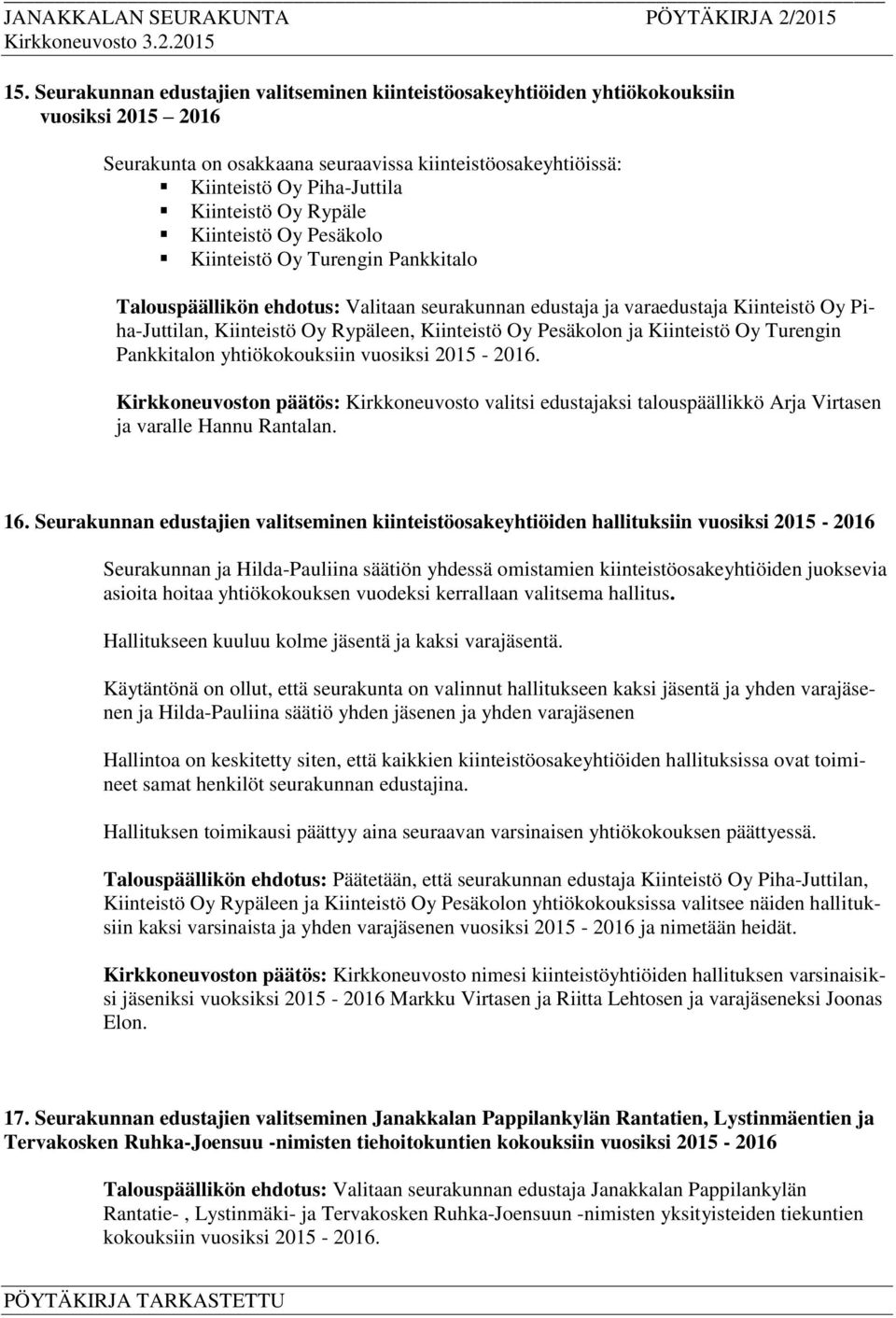 Kiinteistö Oy Pesäkolon ja Kiinteistö Oy Turengin Pankkitalon yhtiökokouksiin vuosiksi 2015-2016.